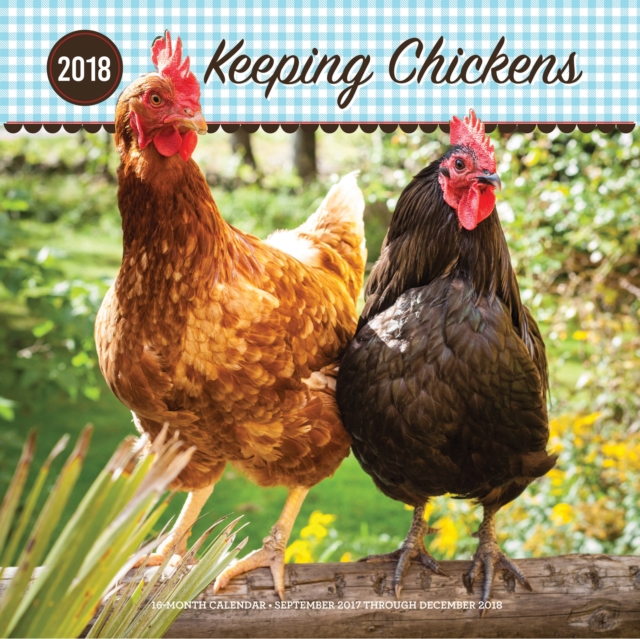 Keeping Chickens 2018 : 16 Month Calendar Includes September 2017 Through December 2018, Calendar Book