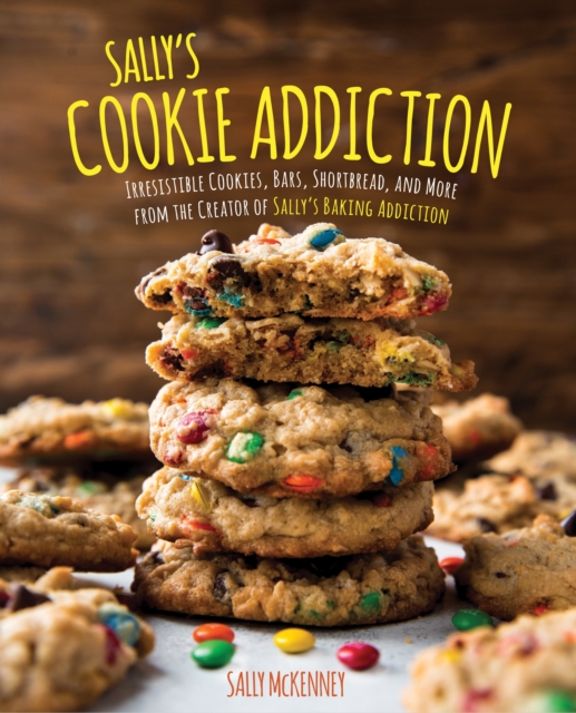 Sally's Cookie Addiction : Irresistible Cookies, Cookie Bars, Shortbread, and More from the Creator of Sally's Baking Addiction, EPUB eBook