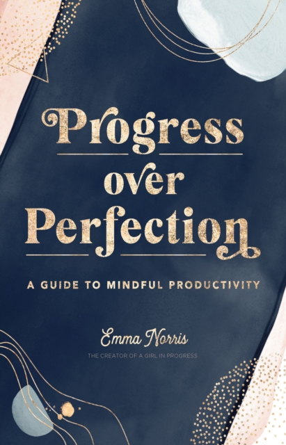 Progress Over Perfection : A Guide to Mindful Productivity Volume 12, Hardback Book