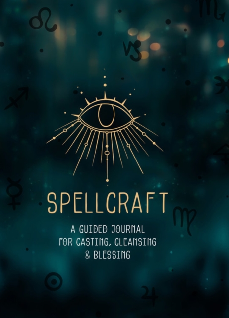 Spellcraft : A Guided Journal for Casting, Cleansing, and Blessing, Hardback Book