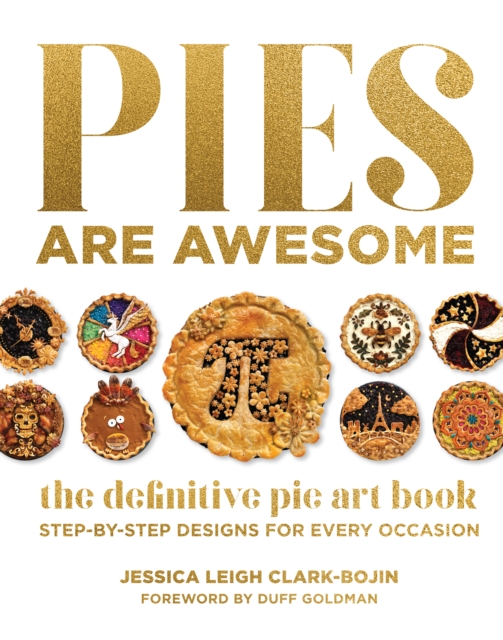 Pies Are Awesome : The Definitive Pie Art Book: Step-by-Step Designs for All Occasions, Hardback Book