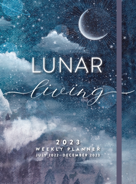 Lunar Living 2023 Weekly Planner : July 2022-December 2023, Hardback Book
