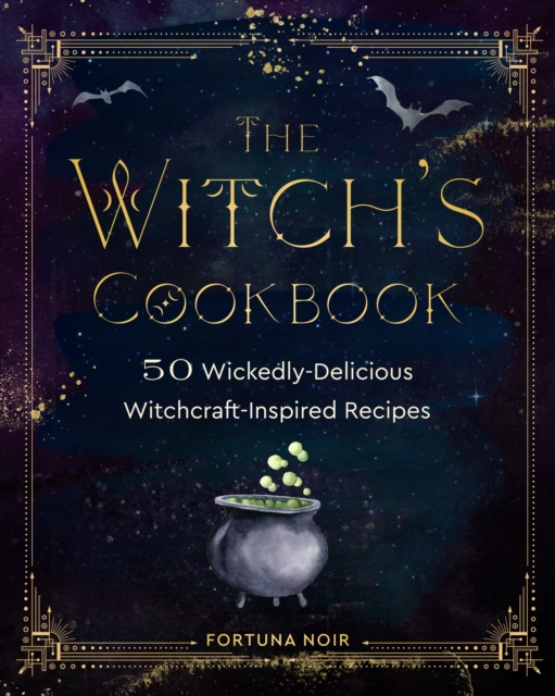 The Witch's Cookbook : 50 Wickedly Delicious Witchcraft-Inspired Recipes, Hardback Book
