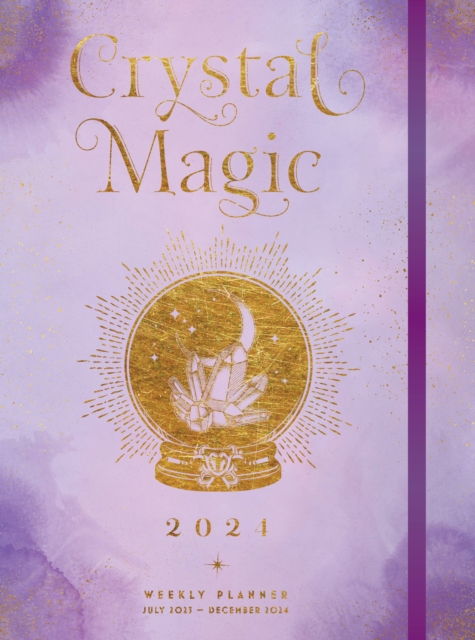 Crystal Magic 2024 Weekly Planner : July 2023 - December 2024, Hardback Book