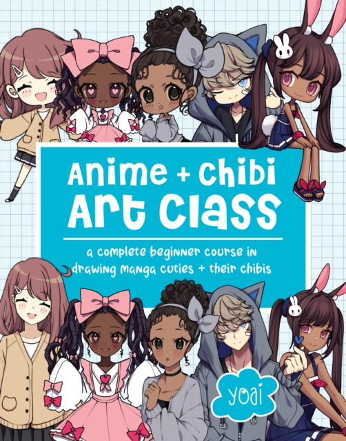 Anime + Chibi Art Class : A Complete Beginner Course in Drawing Manga Cuties + Their Chibis, Paperback / softback Book