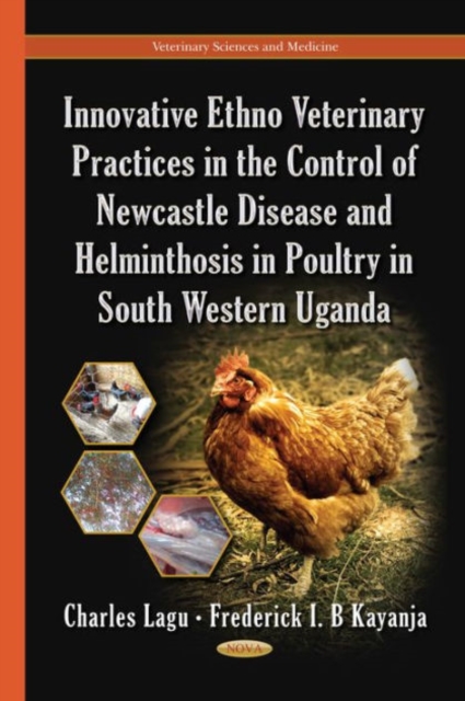 Innovative Ethno Veterinary Practices in the Control of Newcastle Disease & Helminthosis in Poultry in South Western Uganda, Hardback Book