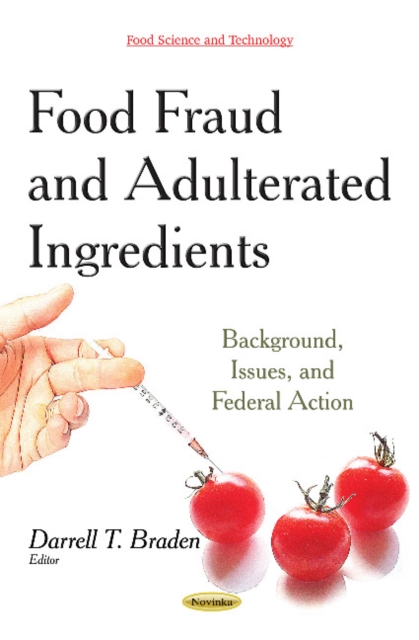 Food Fraud & Adulterated Ingredients : Background, Issues & Federal Action, Paperback / softback Book