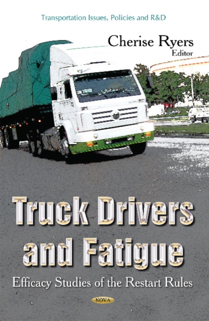 Truck Drivers & Fatigue : Efficacy Studies of the Restart Rules, Hardback Book
