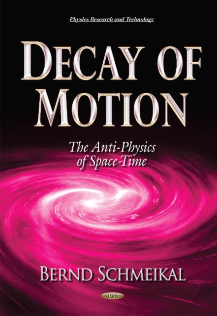 Decay of Motion : The Anti-Physics of Space-Time, Hardback Book