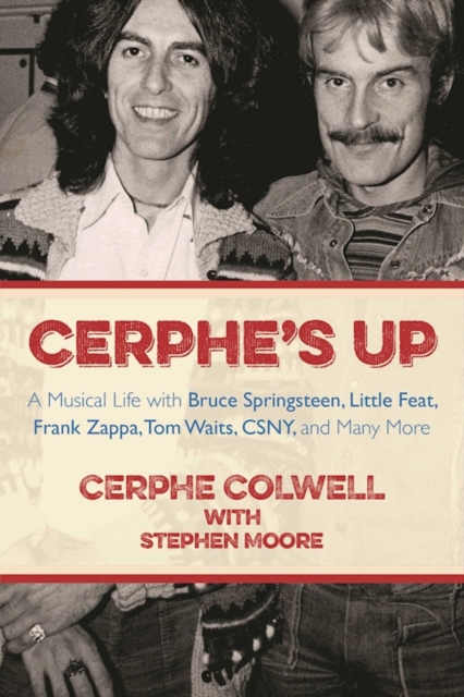Cerphe's Up : A Musical Life with Bruce Springsteen, Little Feat, Frank Zappa, Tom Waits, CSNY, and Many More, EPUB eBook