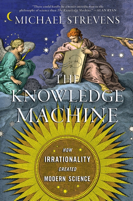 The Knowledge Machine : How Irrationality Created Modern Science, EPUB eBook