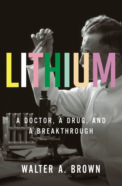 Lithium : A Doctor, a Drug, and a Breakthrough, EPUB eBook
