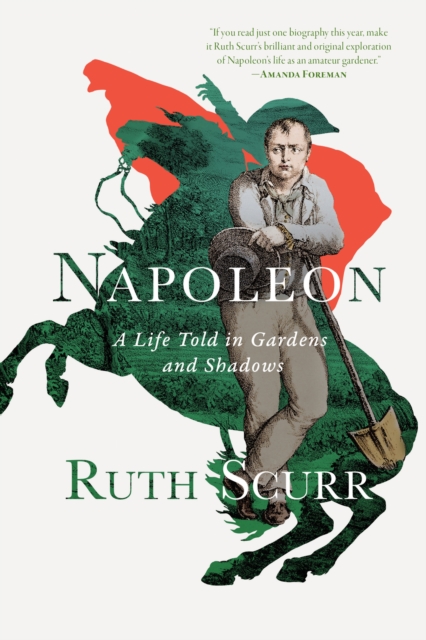 Napoleon : A Life Told in Gardens and Shadows, EPUB eBook