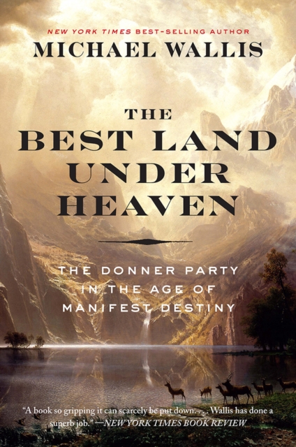 The Best Land Under Heaven : The Donner Party in the Age of Manifest Destiny, Paperback / softback Book