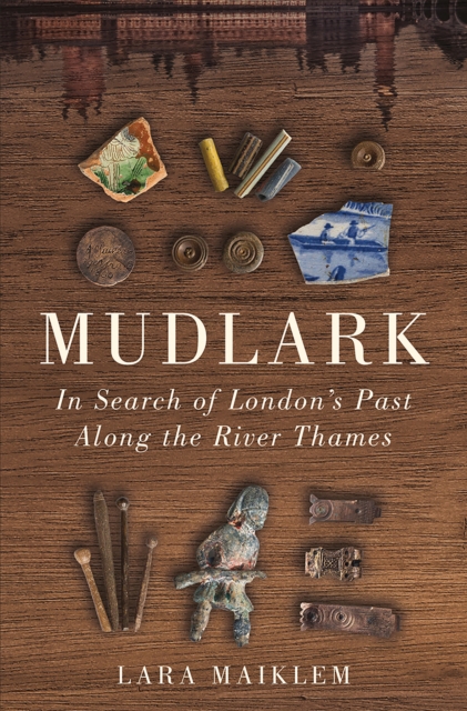 Mudlark : In Search of London's Past Along the River Thames, Hardback Book
