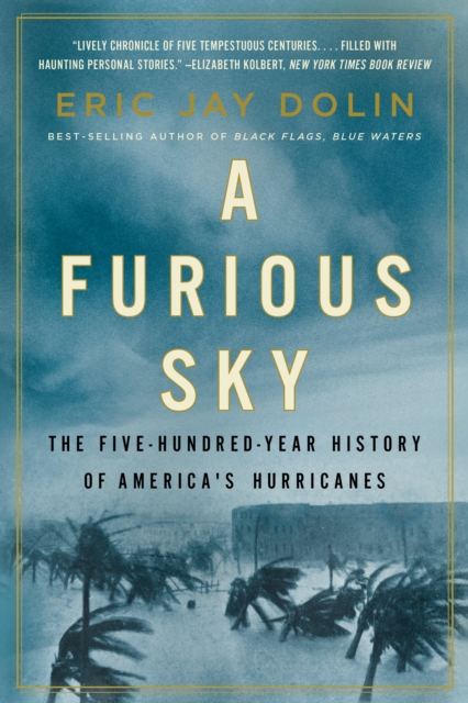 A Furious Sky : The Five-Hundred-Year History of America's Hurricanes, EPUB eBook