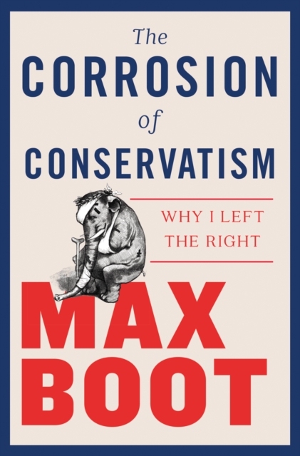 The Corrosion of Conservatism : Why I Left the Right, EPUB eBook