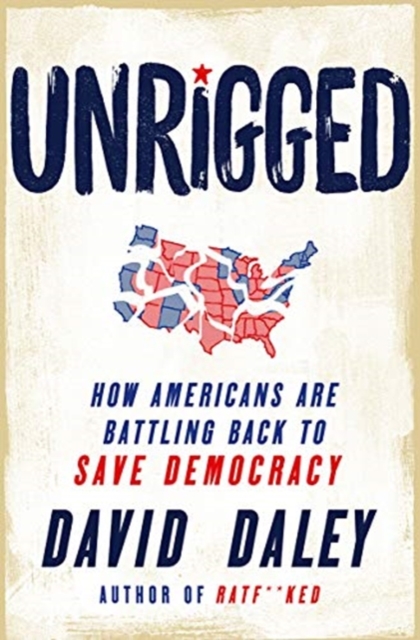 Unrigged : How Americans Are Battling Back to Save Democracy, Hardback Book