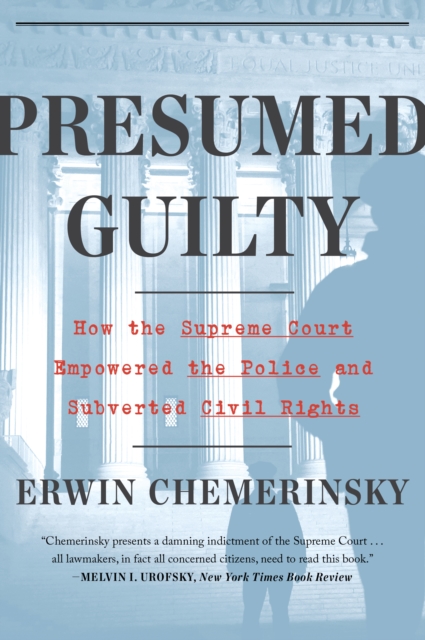 Presumed Guilty : How the Supreme Court Empowered the Police and Subverted Civil Rights, EPUB eBook
