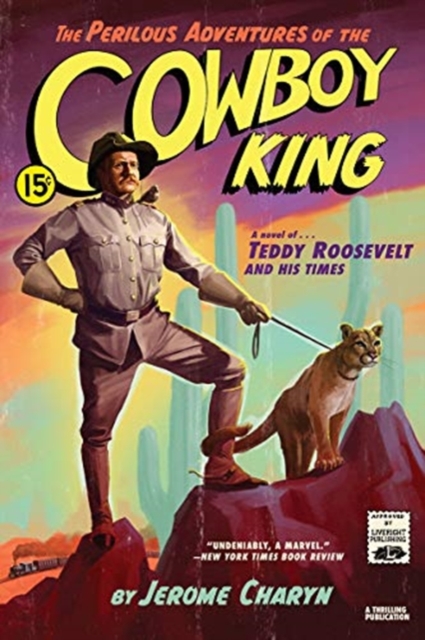 The Perilous Adventures of the Cowboy King : A Novel of Teddy Roosevelt and His Times, Paperback / softback Book