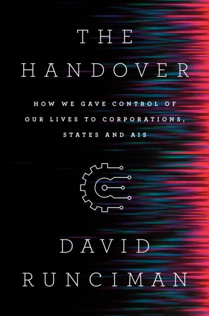 The Handover : How We Gave Control of Our Lives to Corporations, States and AIs, EPUB eBook
