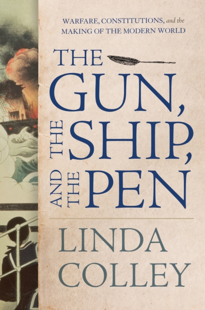 The Gun, the Ship, and the Pen : Warfare, Constitutions, and the Making of the Modern World, EPUB eBook