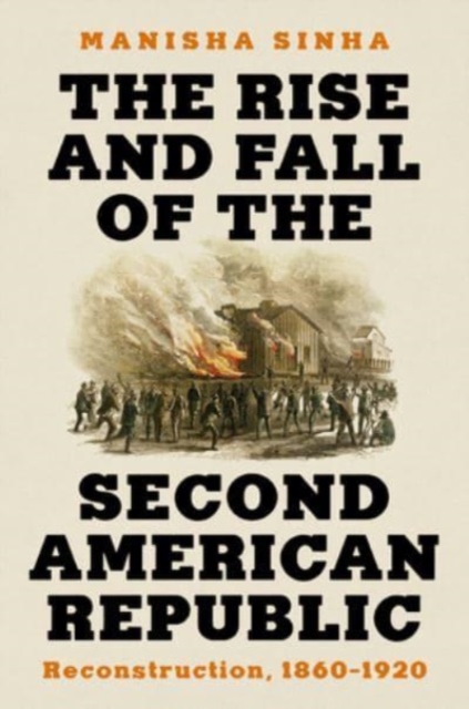 The Rise and Fall of the Second American Republic : Reconstruction, 1860-1920, Hardback Book