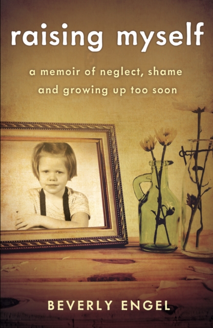 Raising Myself : A Memoir of Neglect, Shame, and Growing Up Too Soon, Paperback / softback Book
