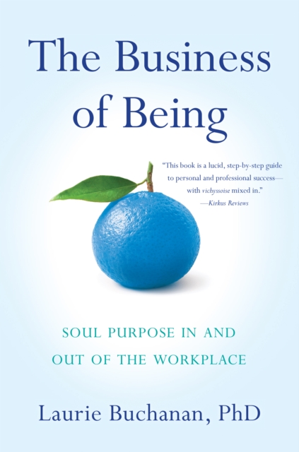 The Business of Being : Soul Purpose In and Out of the Workplace, Paperback / softback Book