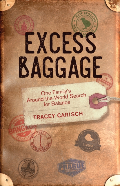 Excess Baggage : One Family's Around-the-World Search for Balance, Paperback / softback Book