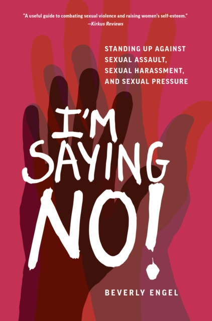 I'm Saying No! : Standing Up Against Sexual Assault, Sexual Harassment, and Sexual Pressure, Paperback / softback Book