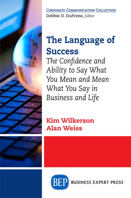 The Language of Success : The Confidence and Ability to Say What You Mean and Mean What You Say in Business and Life, EPUB eBook