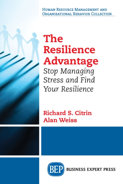 The Resilience Advantage : Stop Managing Stress and Find Your Resilience, EPUB eBook