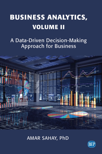 Business Analytics, Volume II : A Data Driven Decision Making Approach for Business, EPUB eBook