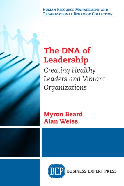 The DNA of Leadership : Creating Healthy Leaders and Vibrant Organizations, EPUB eBook