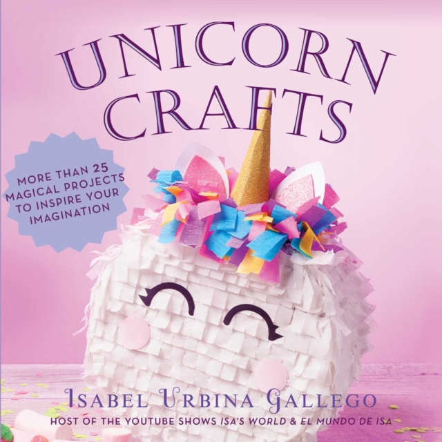 Unicorn Crafts : More Than 25 Magical Projects to Inspire Your Imagination, EPUB eBook