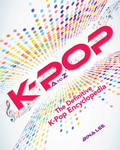 K-POP A To Z : The Definitive K-Pop Encyclopedia, EPUB eBook