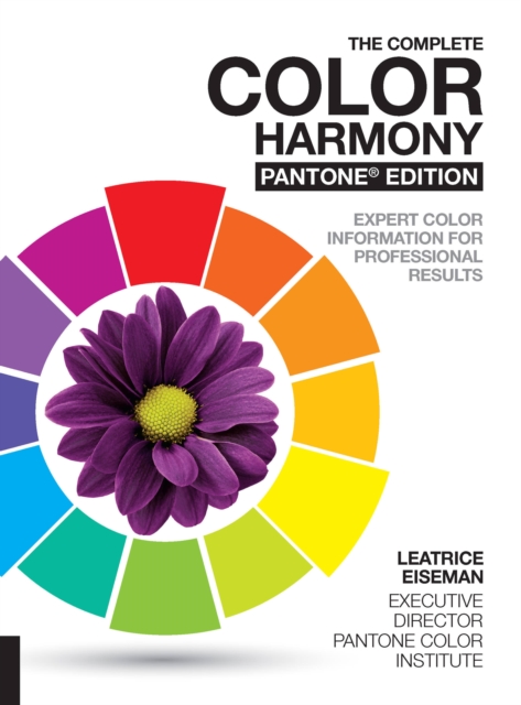 The Complete Color Harmony, Pantone Edition : Expert Color Information for Professional Results, Paperback / softback Book