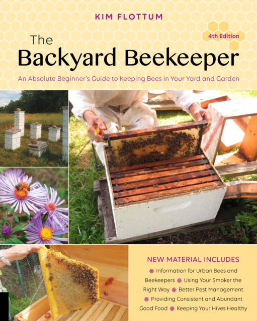 The Backyard Beekeeper, 4th Edition : An Absolute Beginner's Guide to Keeping Bees in Your Yard and Garden, Paperback / softback Book