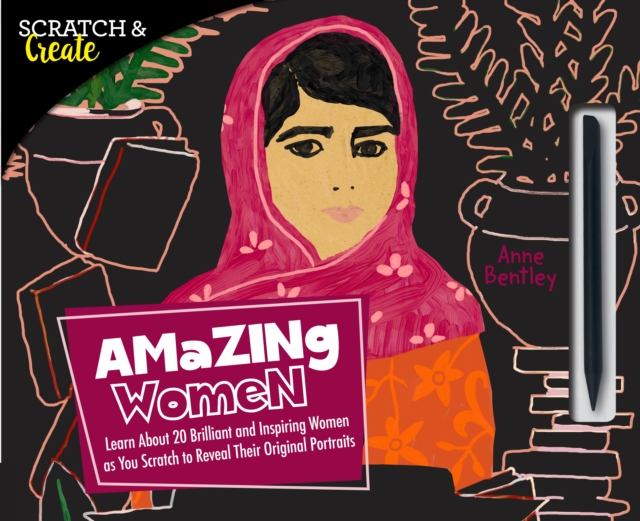 Scratch & Create: Amazing Women : Learn About 20 Brilliant and Inspiring Women as you Scratch to Reveal Their Original Portraits, Paperback / softback Book