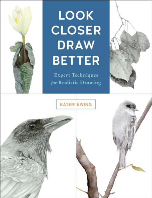 Look Closer, Draw Better : Expert Techniques for Realistic Drawing, EPUB eBook