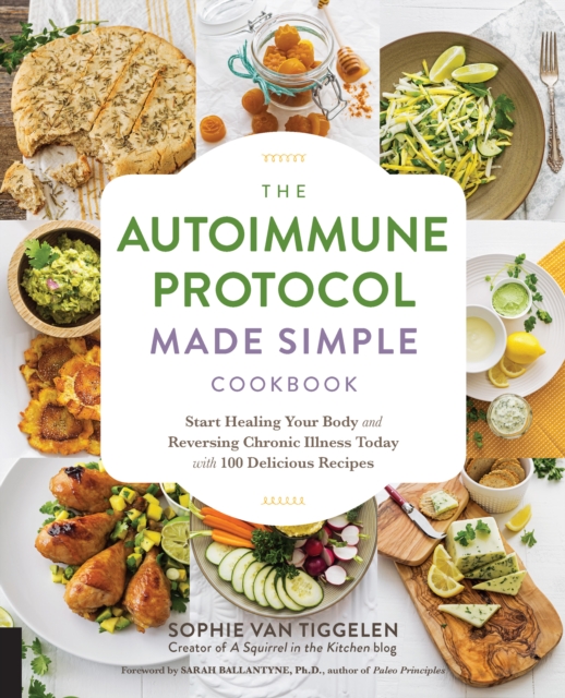 Autoimmune Protocol Made Simple Cookbook : Start Healing Your Body and Reversing Chronic Illness Today with 100 Delicious Recipes, EPUB eBook