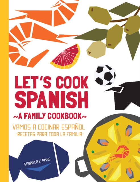 Let's Cook Spanish, a Family Cookbook : Vamos a Cocinar Espanol, Recetas Para Toda La Familia, Paperback / softback Book