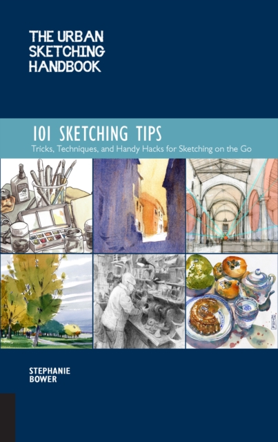 The Urban Sketching Handbook 101 Sketching Tips : Tricks, Techniques, and Handy Hacks for Sketching on the Go Volume 8, Paperback / softback Book
