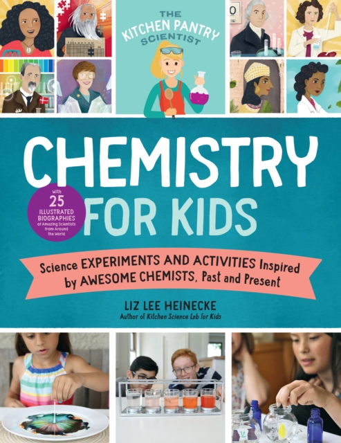 The Kitchen Pantry Scientist Chemistry for Kids : Science Experiments and Activities Inspired by Awesome Chemists, Past and Present; with 25 Illustrated Biographies of Amazing Scientists from Around t, Paperback / softback Book