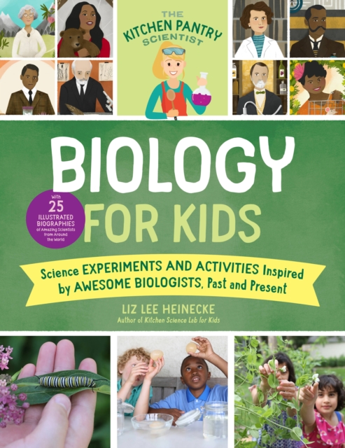 The Kitchen Pantry Scientist Biology for Kids : Science Experiments and Activities Inspired by Awesome Biologists, Past and Present; with 25 Illustrated Biographies of Amazing Scientists from Around t, Paperback / softback Book