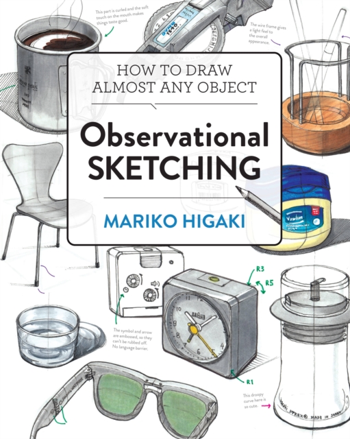 Observational Sketching : Hone Your Artistic Skills by Learning How to Observe and Sketch Everyday Objects, Paperback / softback Book