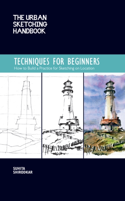 The Urban Sketching Handbook Techniques for Beginners : How to Build a Practice for Sketching on Location, EPUB eBook