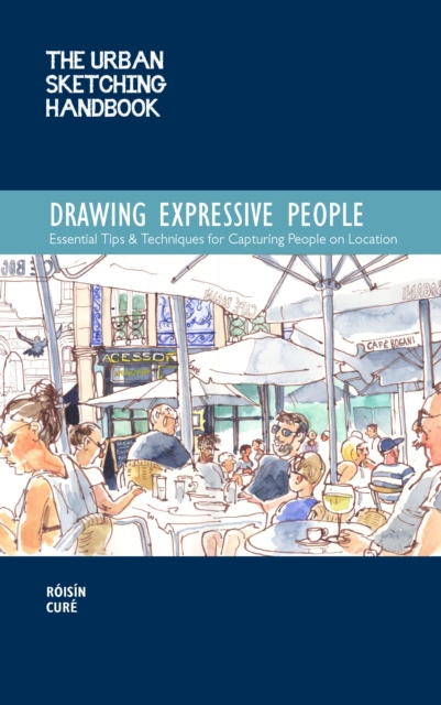 The Urban Sketching Handbook Drawing Expressive People : Essential Tips & Techniques for Capturing People on Location, EPUB eBook