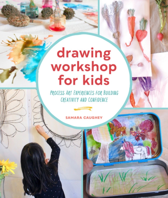 Drawing Workshop for Kids : Process Art Experiences for Building Creativity and Confidence, Paperback / softback Book